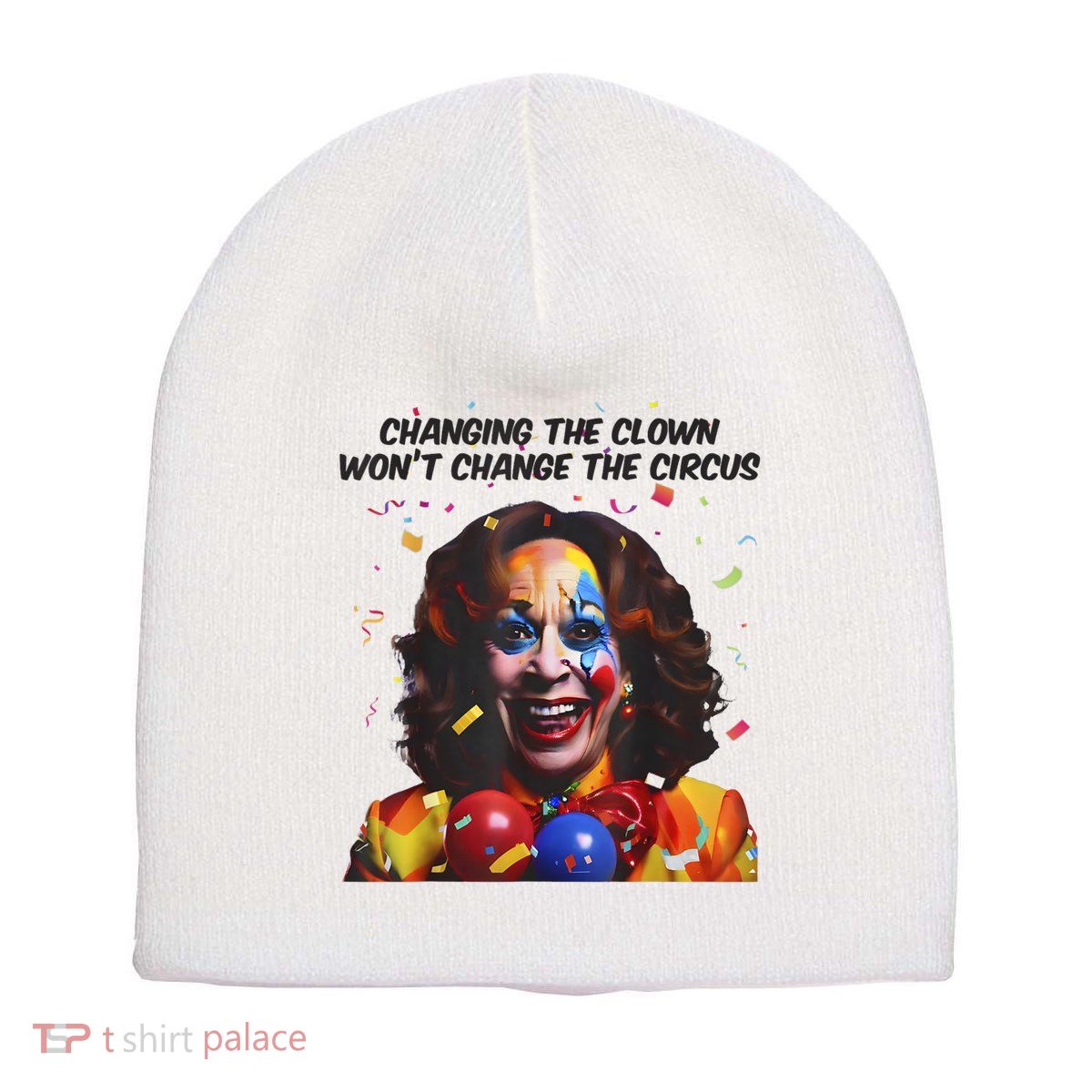 Support Trump Changing The Clown Won’T Change The Circus Kamala Harris Short Acrylic Beanie