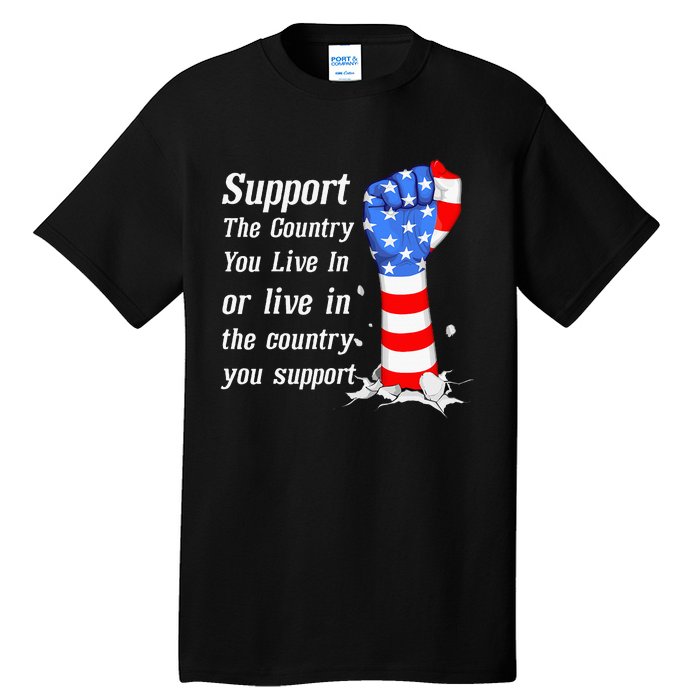 Support The Country You Live In The Country You Support Tall T-Shirt