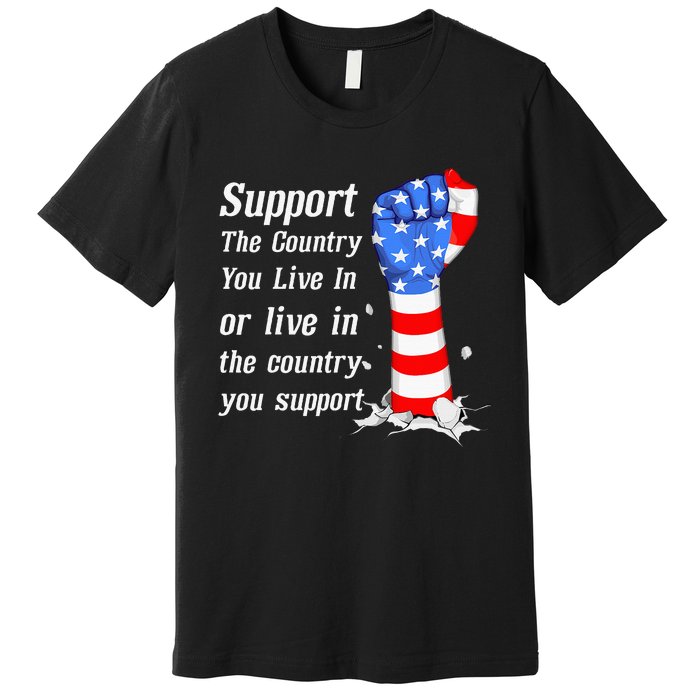 Support The Country You Live In The Country You Support Premium T-Shirt