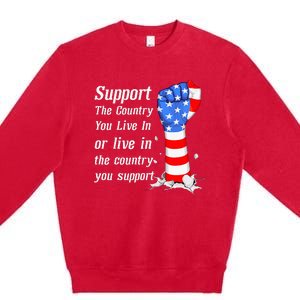 Support The Country You Live In The Country You Support Premium Crewneck Sweatshirt