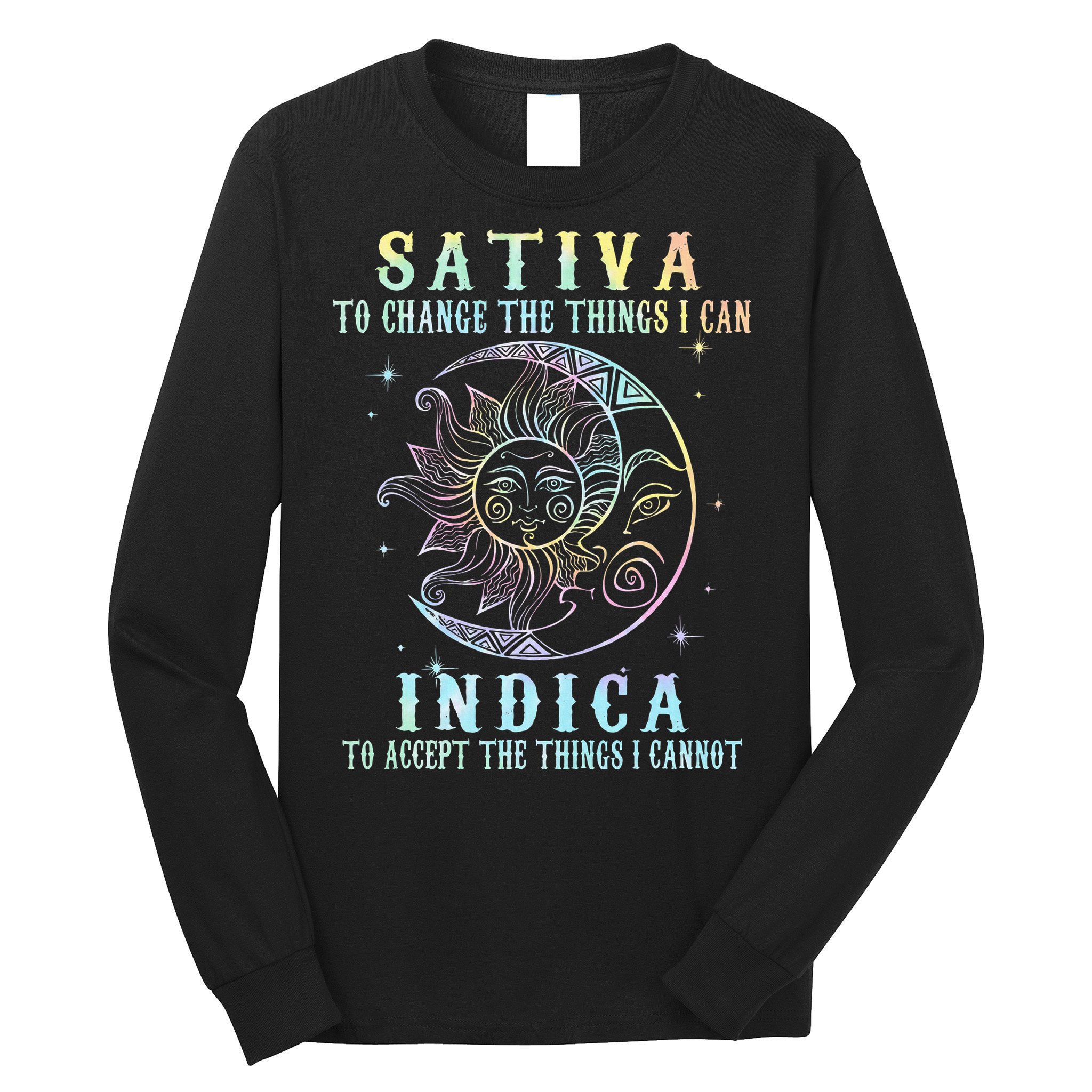 Sativa To Change The Things I Can Indica Cannabis W Long Sleeve Shirt