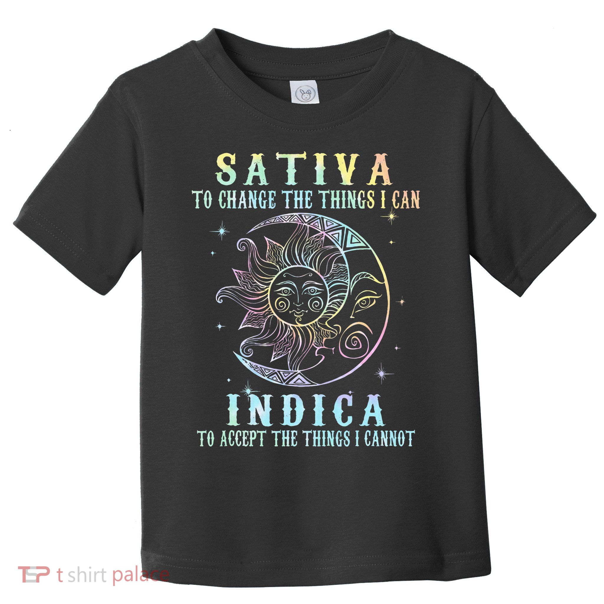 Sativa To Change The Things I Can Indica Cannabis W Toddler T-Shirt