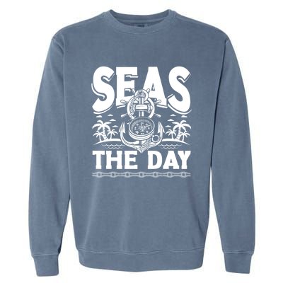 Seas The Day Sea Sailor Maritime Gift Garment-Dyed Sweatshirt