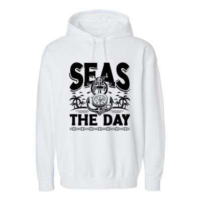 Seas The Day Sea Sailor Maritime Gift Garment-Dyed Fleece Hoodie