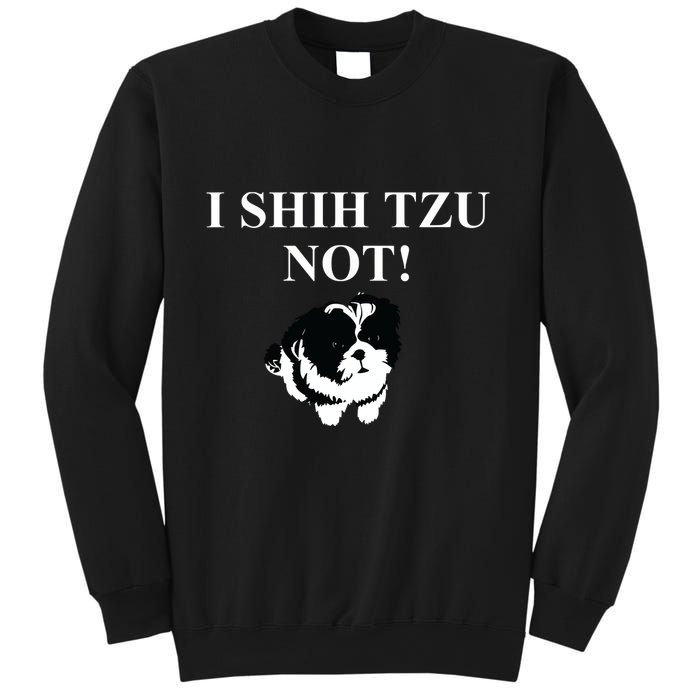 Shih Tzu Dog Owner Funny Gift I SHIH TZU NOT Sweatshirt