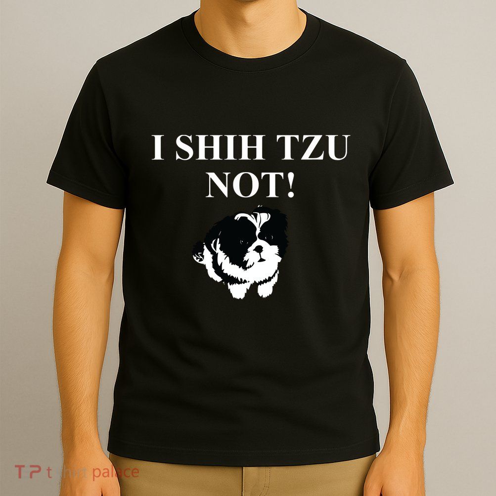 Shih Tzu Dog Owner Funny Gift I SHIH TZU NOT T-Shirt