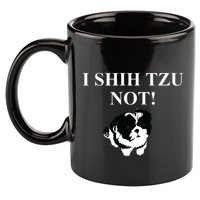 Shih Tzu Dog Owner Funny Gift I SHIH TZU NOT 11oz C Handle Ceramic Mug