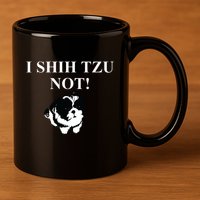 Shih Tzu Dog Owner Funny Gift I SHIH TZU NOT 11oz C Handle Ceramic Mug