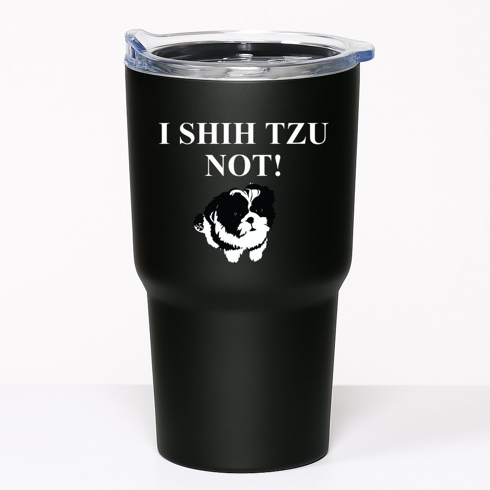Shih Tzu Dog Owner Funny Gift I SHIH TZU NOT Tumbler