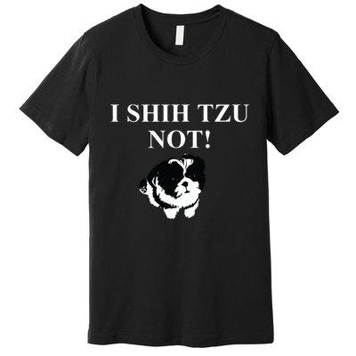 Shih Tzu Dog Owner Funny Gift I SHIH TZU NOT Premium T-Shirt