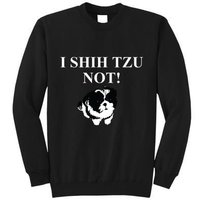 Shih Tzu Dog Owner Funny Gift I SHIH TZU NOT Tall Sweatshirt