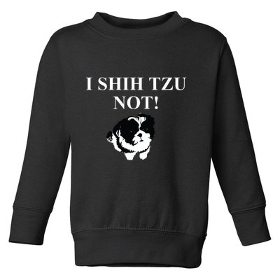 Shih Tzu Dog Owner Funny Gift I SHIH TZU NOT Toddler Sweatshirt