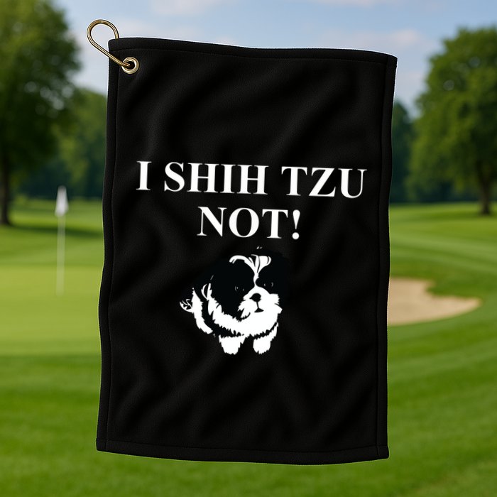 Shih Tzu Dog Owner Funny Gift I SHIH TZU NOT Golf Towel
