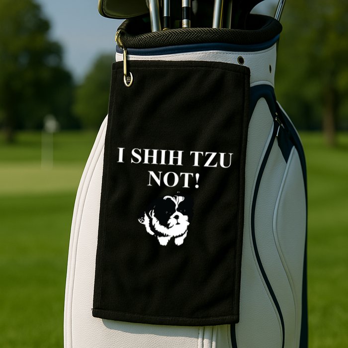 Shih Tzu Dog Owner Funny Gift I SHIH TZU NOT Golf Towel