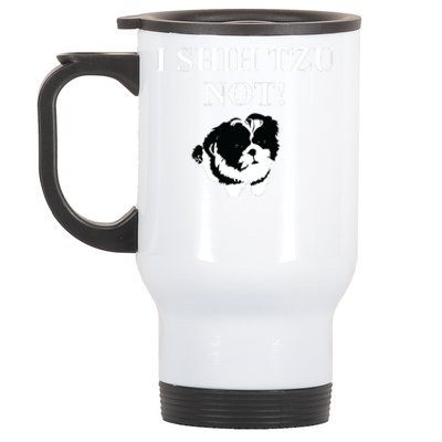 Shih Tzu Dog Owner Funny Gift I SHIH TZU NOT Stainless Steel Travel Mug