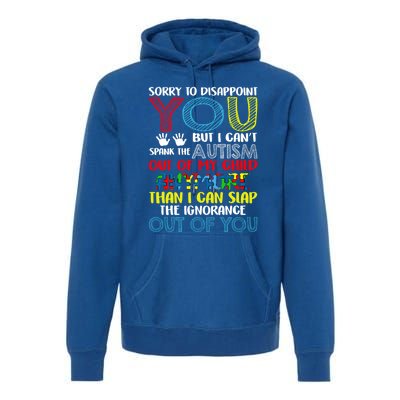 Sorry To Disappoint You I CanT Spank Autism Out Of My Gift Premium Hoodie