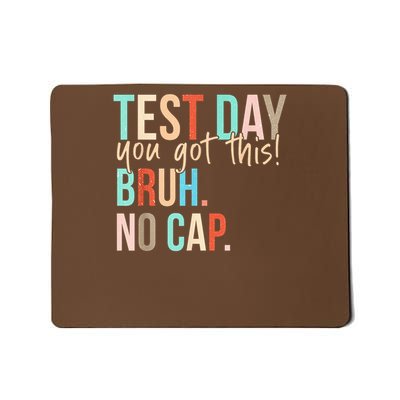 State Testing Day Motivation You Got This Bruh No Cap Mousepad