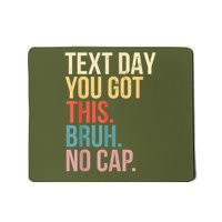 State Testing Day Motivation You Got This Bruh No Cap Mousepad