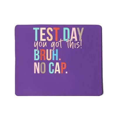 State Testing Day Motivation You Got This Bruh No Cap Mousepad