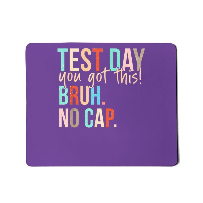 State Testing Day Motivation You Got This Bruh No Cap Mousepad