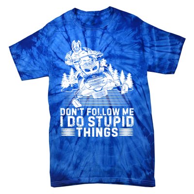 Snowmobile Tee Don't Follow Me I Do Stupid Things Sled Rider Gift Tie-Dye T-Shirt