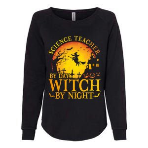 Science Teacherby Day Witch By Night Halloween Teachers Gift Womens California Wash Sweatshirt