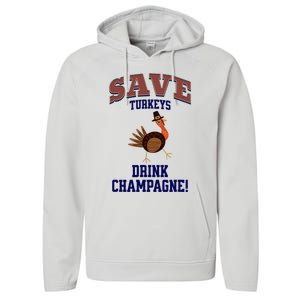 Save Turkeys Drink Champagne Funny Thanksgiving Performance Fleece Hoodie