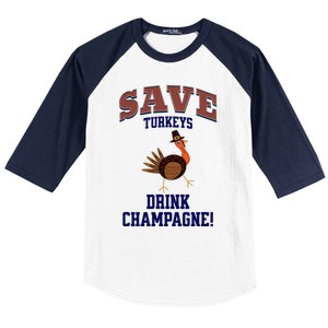 Save Turkeys Drink Champagne Funny Thanksgiving Baseball Sleeve Shirt