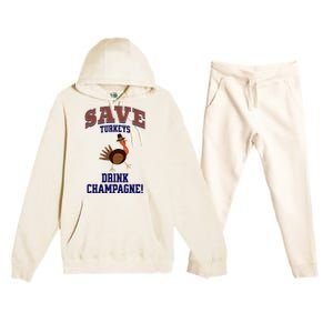 Save Turkeys Drink Champagne Funny Thanksgiving Premium Hooded Sweatsuit Set