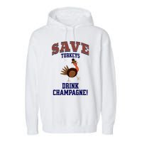 Save Turkeys Drink Champagne Funny Thanksgiving Garment-Dyed Fleece Hoodie