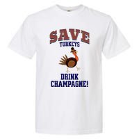 Save Turkeys Drink Champagne Funny Thanksgiving Garment-Dyed Heavyweight T-Shirt