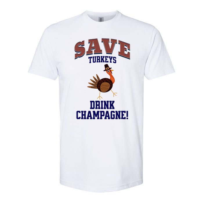 Save Turkeys Drink Champagne Funny Thanksgiving Softstyle CVC T-Shirt