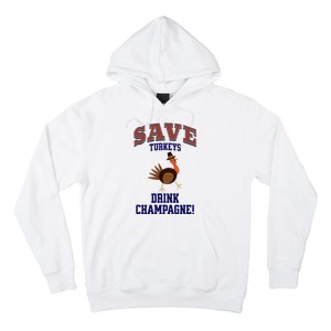 Save Turkeys Drink Champagne Funny Thanksgiving Hoodie