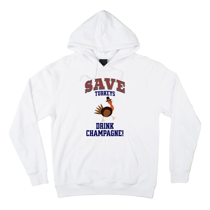 Save Turkeys Drink Champagne Funny Thanksgiving Hoodie