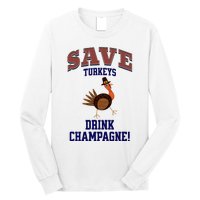 Save Turkeys Drink Champagne Funny Thanksgiving Long Sleeve Shirt