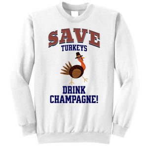 Save Turkeys Drink Champagne Funny Thanksgiving Sweatshirt