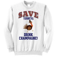 Save Turkeys Drink Champagne Funny Thanksgiving Sweatshirt