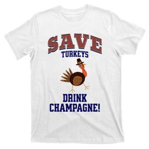 Save Turkeys Drink Champagne Funny Thanksgiving T-Shirt