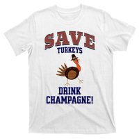 Save Turkeys Drink Champagne Funny Thanksgiving T-Shirt