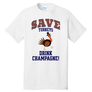 Save Turkeys Drink Champagne Funny Thanksgiving Tall T-Shirt