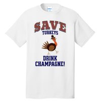 Save Turkeys Drink Champagne Funny Thanksgiving Tall T-Shirt