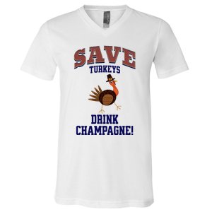 Save Turkeys Drink Champagne Funny Thanksgiving V-Neck T-Shirt