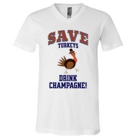 Save Turkeys Drink Champagne Funny Thanksgiving V-Neck T-Shirt