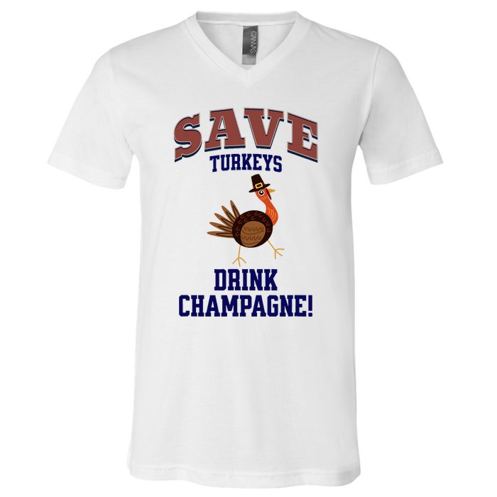 Save Turkeys Drink Champagne Funny Thanksgiving V-Neck T-Shirt