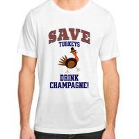 Save Turkeys Drink Champagne Funny Thanksgiving Adult ChromaSoft Performance T-Shirt