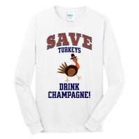 Save Turkeys Drink Champagne Funny Thanksgiving Tall Long Sleeve T-Shirt