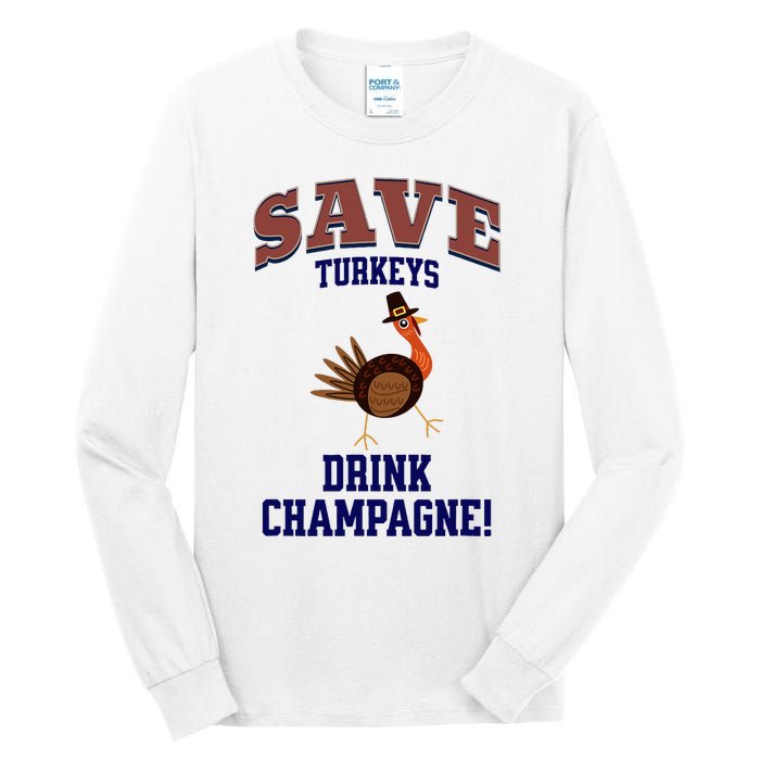 Save Turkeys Drink Champagne Funny Thanksgiving Tall Long Sleeve T-Shirt