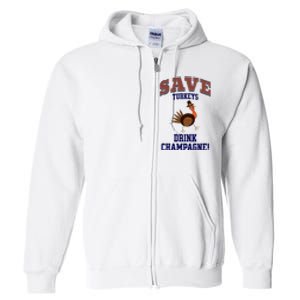 Save Turkeys Drink Champagne Funny Thanksgiving Full Zip Hoodie