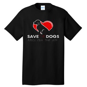 Save The Dogs Abolish The ATF Tall T-Shirt