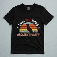 Save The Dogs Abolish The Atf T-Shirt